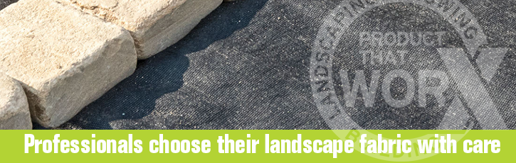 Professionals choose their landscape fabric with care