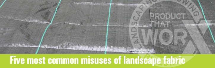Five most common misuses of landscape fabric